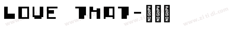 LOVE THAT字体转换 LOVE THAT字体转换